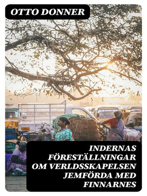 cover image of Indernas föreställningar om verldsskapelsen Jemförda med Finnarnes